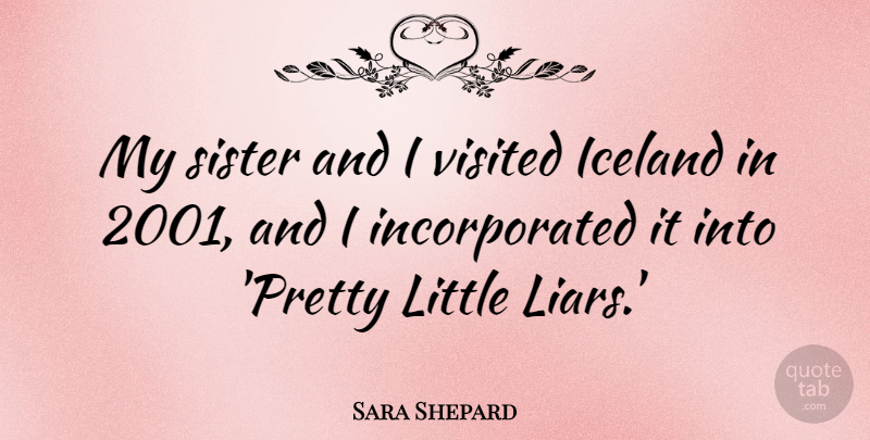 Sara Shepard Quote About Visited: My Sister And I Visited...