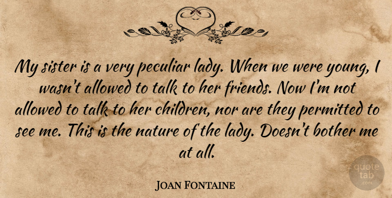 Joan Fontaine Quote About Children, Peculiar, My Sister: My Sister Is A Very...