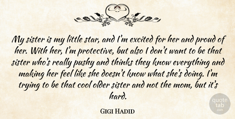 Gigi Hadid Quote About Cool, Excited, Mom, Older, Proud: My Sister Is My Little...