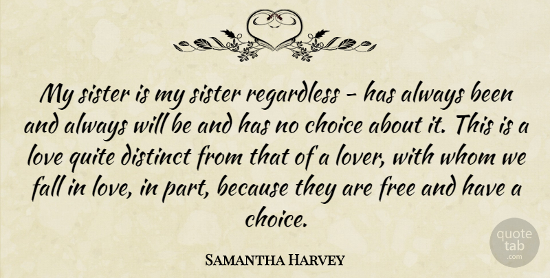 Samantha Harvey Quote About Distinct, Fall, Free, Love, Quite: My Sister Is My Sister...