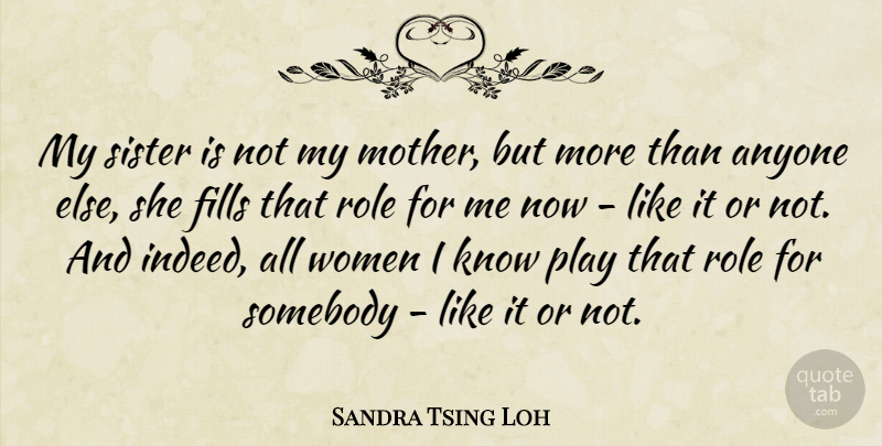 Sandra Tsing Loh Quote About Anyone, Fills, Role, Somebody, Women: My Sister Is Not My...