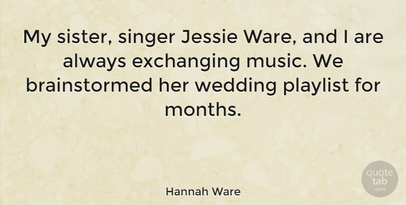 Hannah Ware Quote About Music, Singer, Wedding: My Sister Singer Jessie Ware...