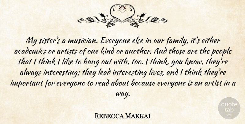 Rebecca Makkai Quote About Academics, Artists, Either, Family, Hang: My Sisters A Musician Everyone...