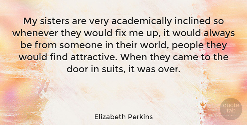 Elizabeth Perkins Quote About Came, Inclined, People, Sisters, Whenever: My Sisters Are Very Academically...