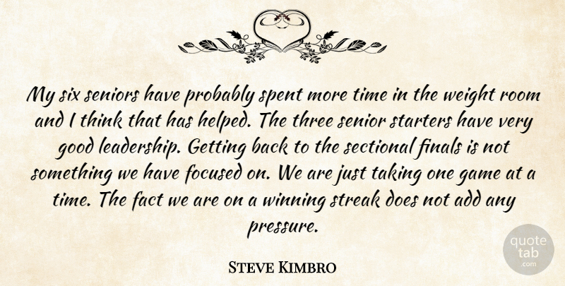 Steve Kimbro Quote About Add, Fact, Finals, Focused, Game: My Six Seniors Have Probably...