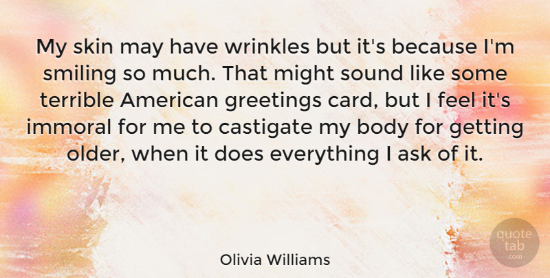 Olivia Williams Quote About Wrinkles, Getting Older, Skins: My Skin May Have Wrinkles...