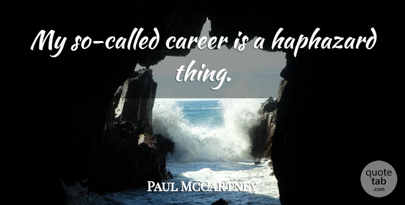 Paul McCartney Quote About Careers, Haphazard: My So Called Career Is...