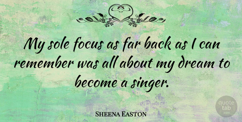 Sheena Easton Quote About Dream, Focus, Singers: My Sole Focus As Far...