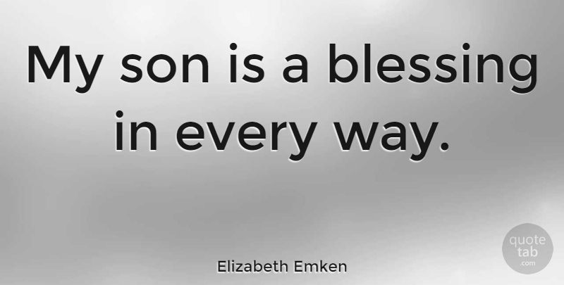 Elizabeth Emken Quote About Son, Blessing, Way: My Son Is A Blessing...