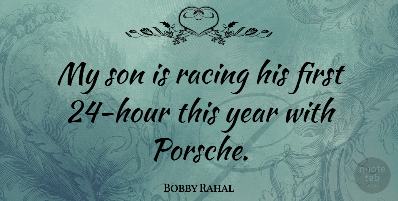 Bobby Rahal Quote About Son, Years, Racing: My Son Is Racing His...