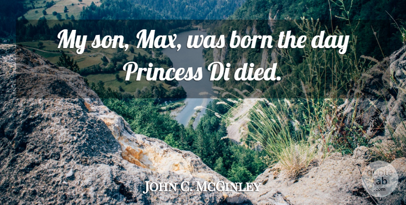 John C. McGinley Quote About Princess, Son, Max: My Son Max Was Born...
