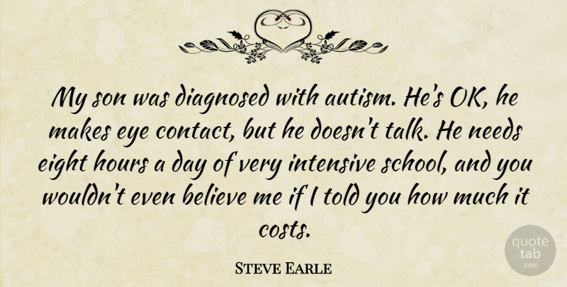 Steve Earle Quote About Believe, School, Eye: My Son Was Diagnosed With...