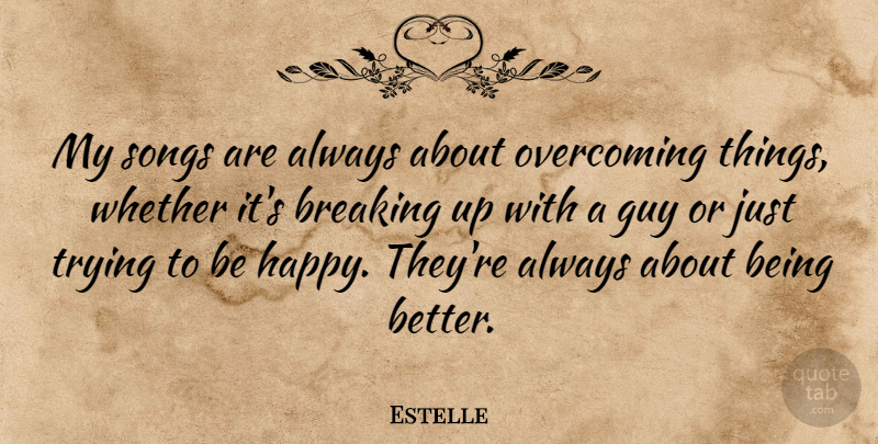 Estelle Quote About Guy, Songs, Trying, Whether: My Songs Are Always About...