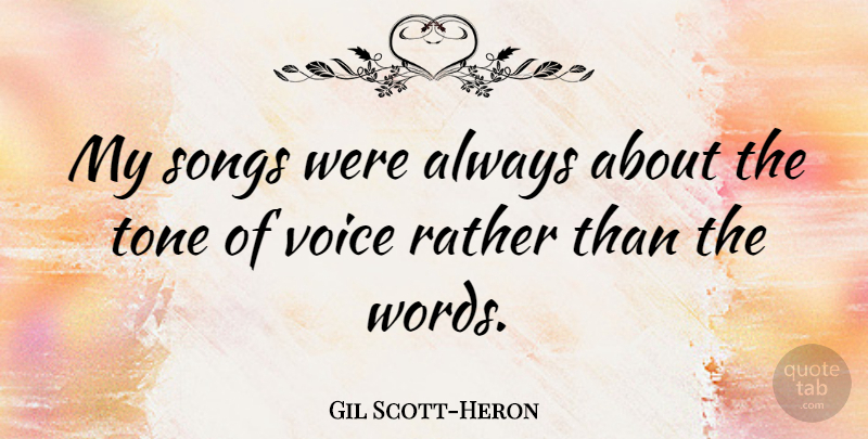 Gil Scott-Heron Quote About Song, Voice, Tone: My Songs Were Always About...