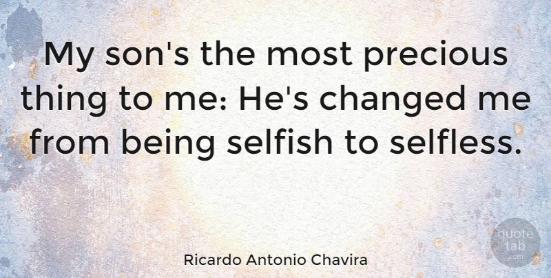 Ricardo Antonio Chavira Quote About Selfish, Son, Selfless: My Sons The Most Precious...