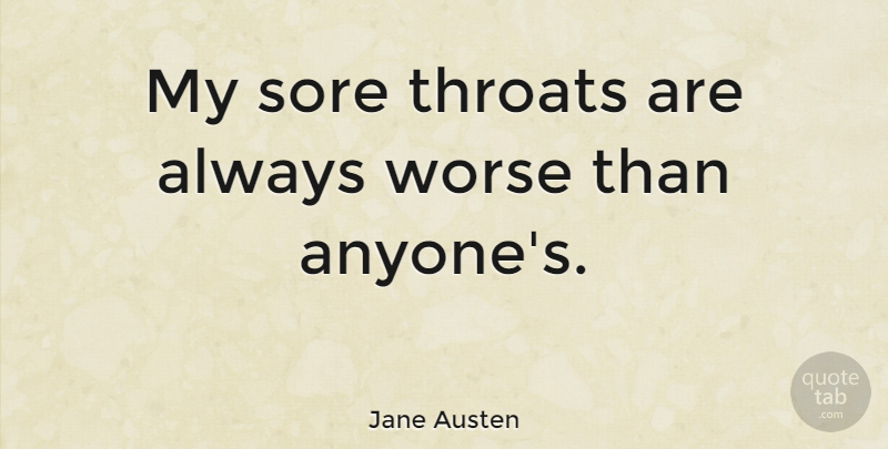 Jane Austen Quote About Sore Throat, Throat: My Sore Throats Are Always...