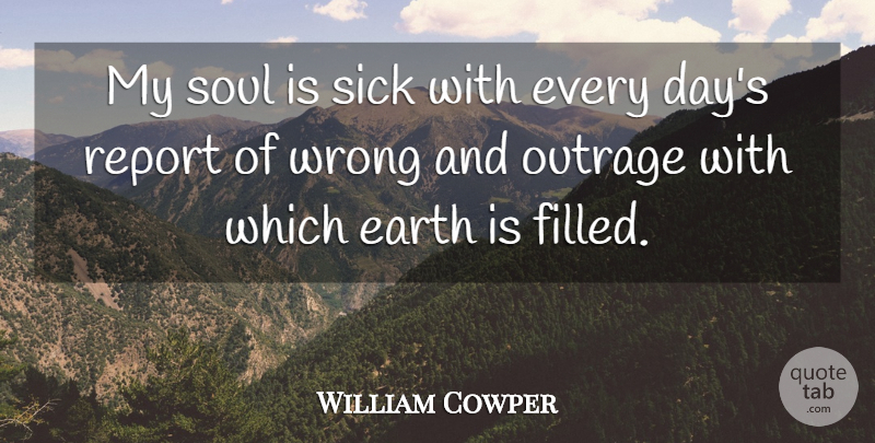 William Cowper Quote About Sick, Soul, Earth: My Soul Is Sick With...