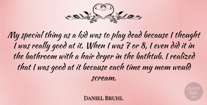 Daniel Bruhl Quote About Bathroom, Dead, Dryer, Good, Hair: My Special Thing As A...