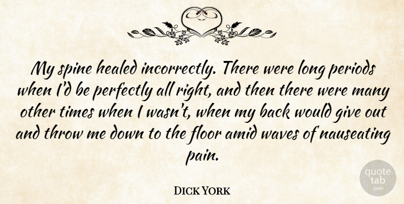 Dick York Quote About Pain, Long, Giving: My Spine Healed Incorrectly There...