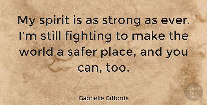 Gabrielle Giffords Quote About Safer: My Spirit Is As Strong...