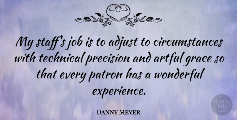 Danny Meyer Quote About Adjust, Artful, Experience, Job, Patron: My Staffs Job Is To...