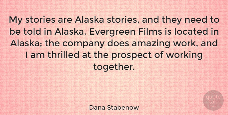 Dana Stabenow Quote About Alaska, Amazing, Company, Films, Prospect: My Stories Are Alaska Stories...