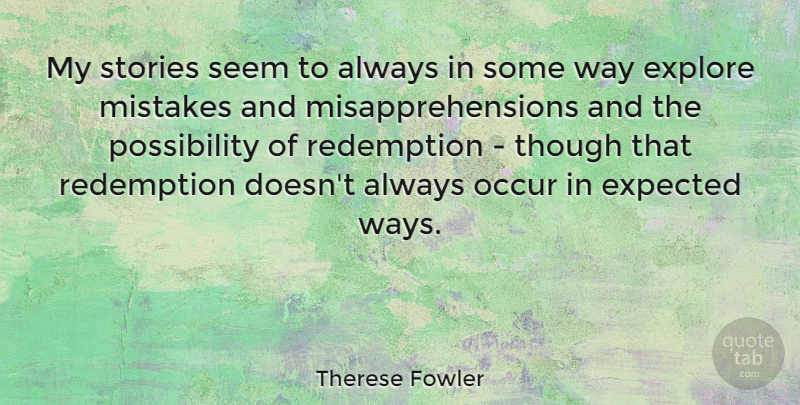 Therese Fowler Quote About Expected, Explore, Occur, Stories, Though: My Stories Seem To Always...