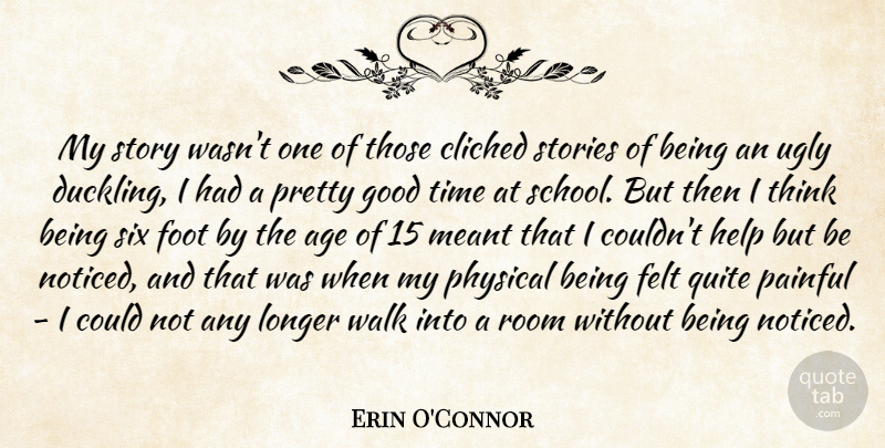 Erin O'Connor Quote About Age, Cliched, Felt, Foot, Good: My Story Wasnt One Of...