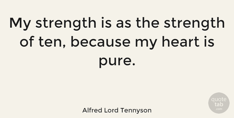 Alfred Lord Tennyson Quote About Inspirational, Strength, Heart: My Strength Is As The...