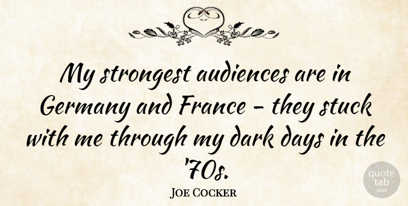 Joe Cocker Quote About Audiences, Germany, Strongest, Stuck: My Strongest Audiences Are In...