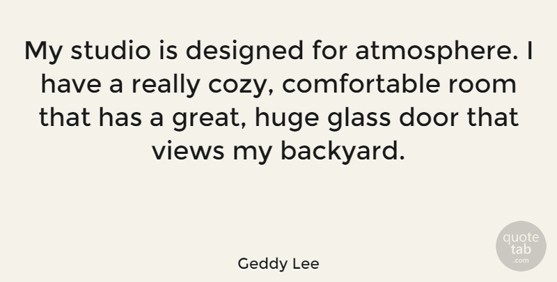 Geddy Lee Quote About Doors, Views, Glasses: My Studio Is Designed For...