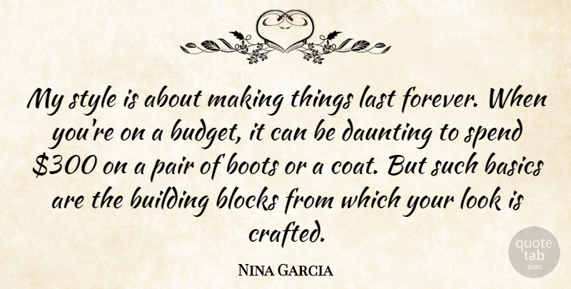 Nina Garcia Quote About Block, Forever, Style: My Style Is About Making...