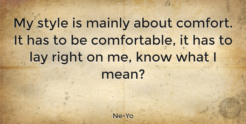 Ne-Yo Quote About Mean, Style, Comfort: My Style Is Mainly About...