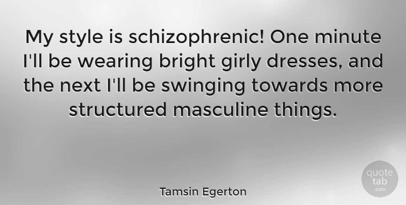 Tamsin Egerton Quote About Girly, Style, Next: My Style Is Schizophrenic One...