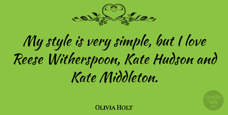 Olivia Holt Quote About Simple, Style, Kate: My Style Is Very Simple...