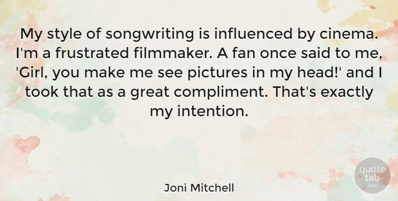Joni Mitchell Quote About Girl, Frustrated, Style: My Style Of Songwriting Is...