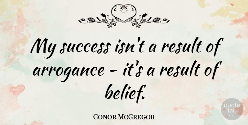 Conor McGregor Quote About Result, Success: My Success Isnt A Result...