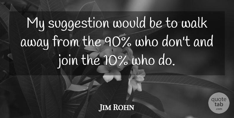 Jim Rohn Quote About Greatness, Would Be, Suggestions: My Suggestion Would Be To...