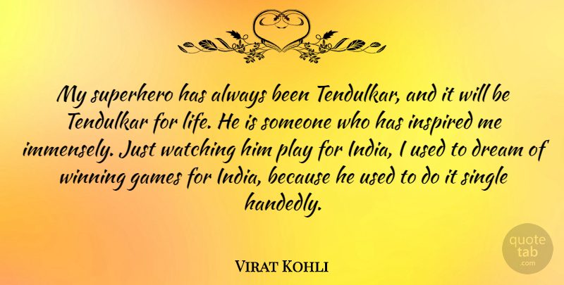 Virat Kohli Quote About Dream, Games, Inspired, Life, Single: My Superhero Has Always Been...