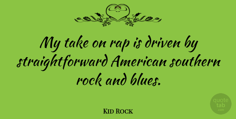 Kid Rock Quote About Rap, Rocks, Southern: My Take On Rap Is...