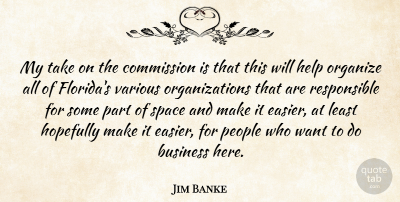 Jim Banke Quote About Business, Commission, Help, Hopefully, Organize: My Take On The Commission...