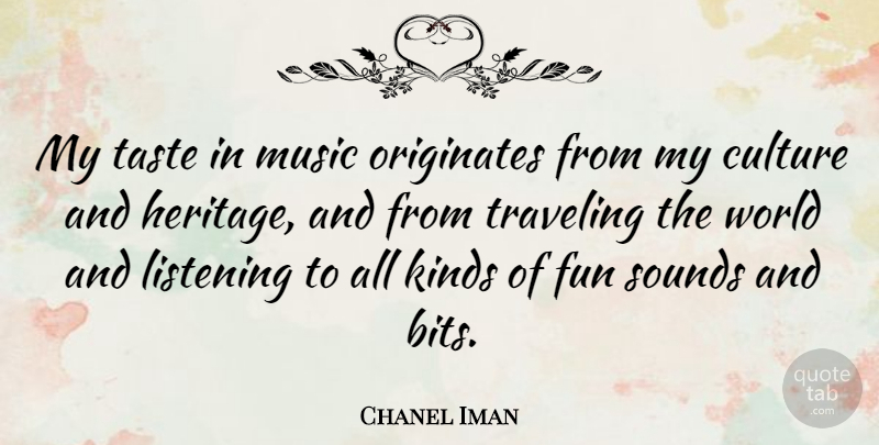 Chanel Iman Quote About Fun, Listening, Heritage: My Taste In Music Originates...
