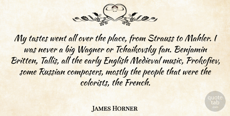 James Horner Quote About English, Medieval, Mostly, Music, People: My Tastes Went All Over...