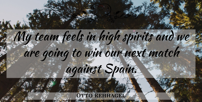 Otto Rehhagel Quote About Against, Feels, High, Match, Next: My Team Feels In High...