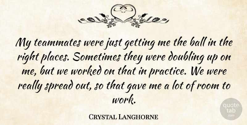 Crystal Langhorne Quote About Ball, Doubling, Gave, Room, Spread: My Teammates Were Just Getting...