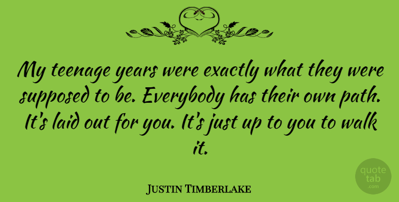 Justin Timberlake Quote About Teenage, Years, Up To You: My Teenage Years Were Exactly...