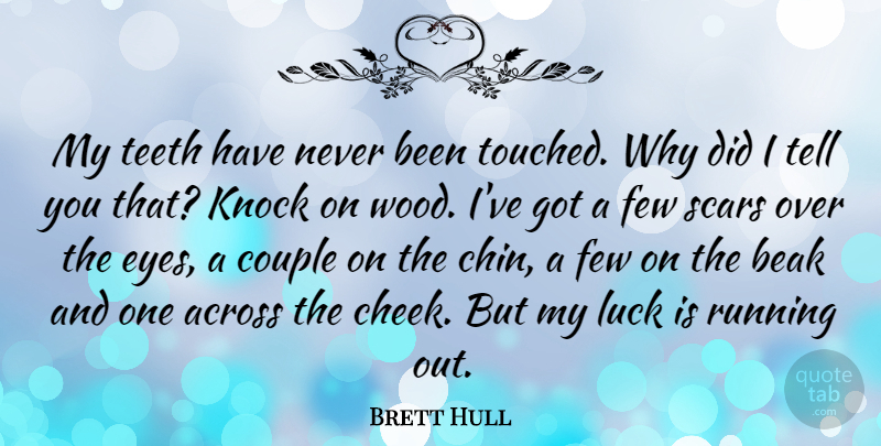 Brett Hull Quote About Running, Couple, Eye: My Teeth Have Never Been...