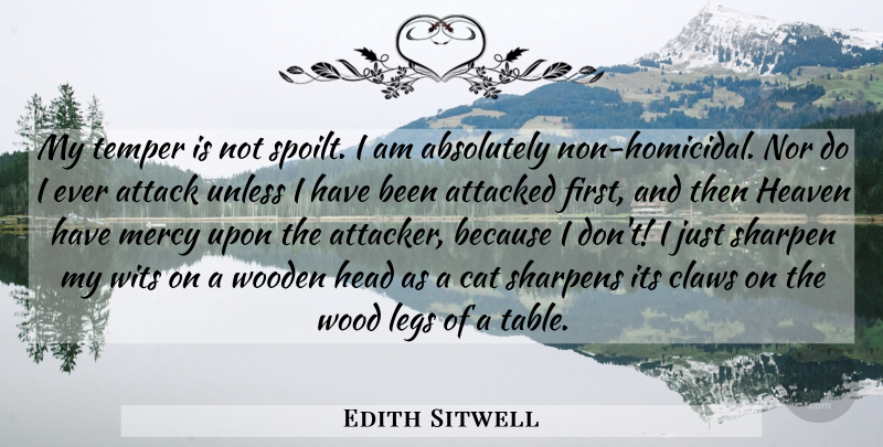 Edith Sitwell Quote About Cat, Heaven, Legs: My Temper Is Not Spoilt...