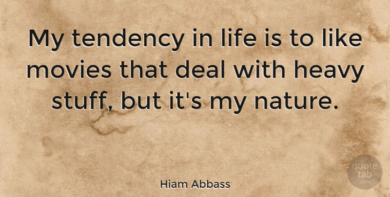 Hiam Abbass Quote About Deal, Heavy, Life, Movies, Nature: My Tendency In Life Is...