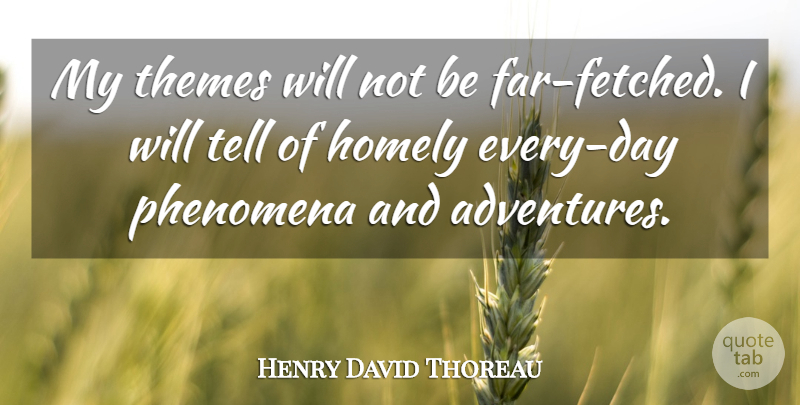 Henry David Thoreau Quote About Adventure, Simplicity, Theme: My Themes Will Not Be...